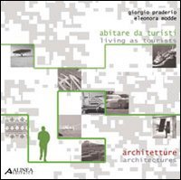 Abitare da turisti. Architetture­Living as tourist. Architectures, Firenze, Alinea Editrice, …