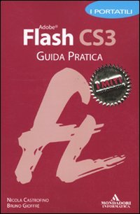 Adobe Flash CS3. Guida pratica. I portatili, Segrate, Mondadori Informatica, …