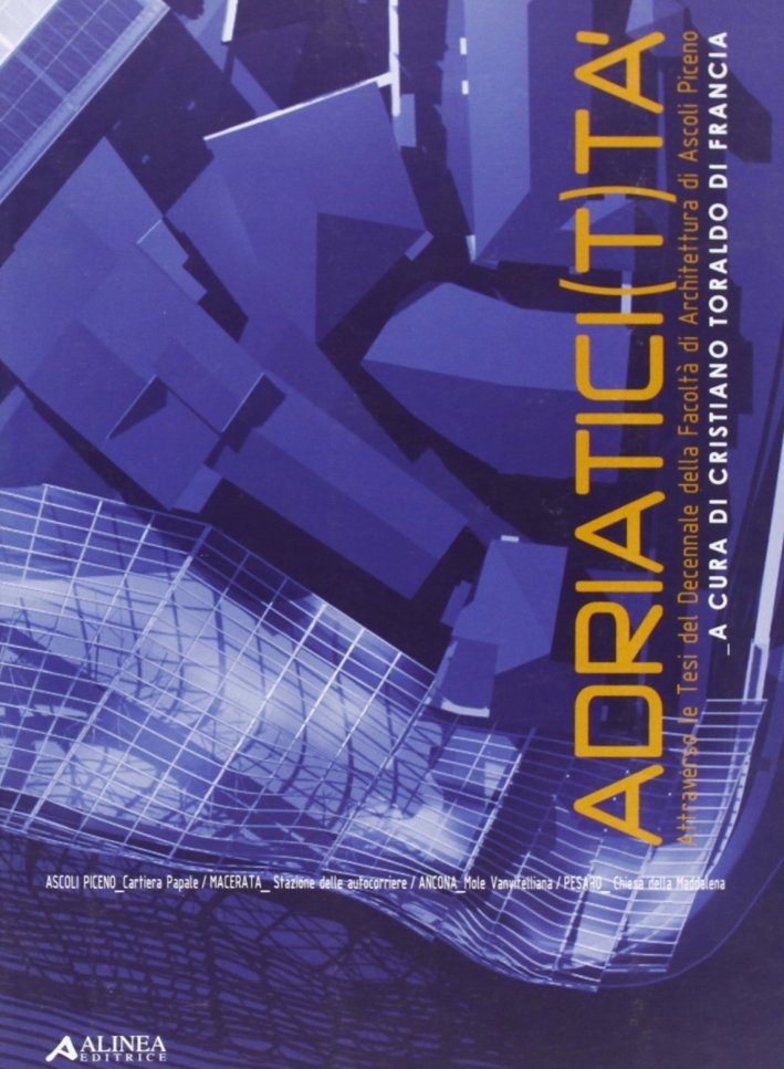 Adriaticità. Attraverso le tesi del Decennale della Facoltà di architettura …