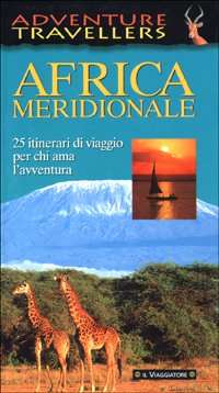Africa Meridionale. 25 itinerari di viaggio per chi ama l'avventura