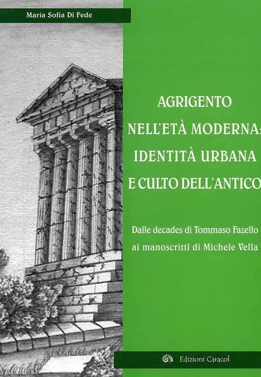 Agrigento nell'Età Moderna. Identità Urbana e Culto dell'Antico. dalle Decades …