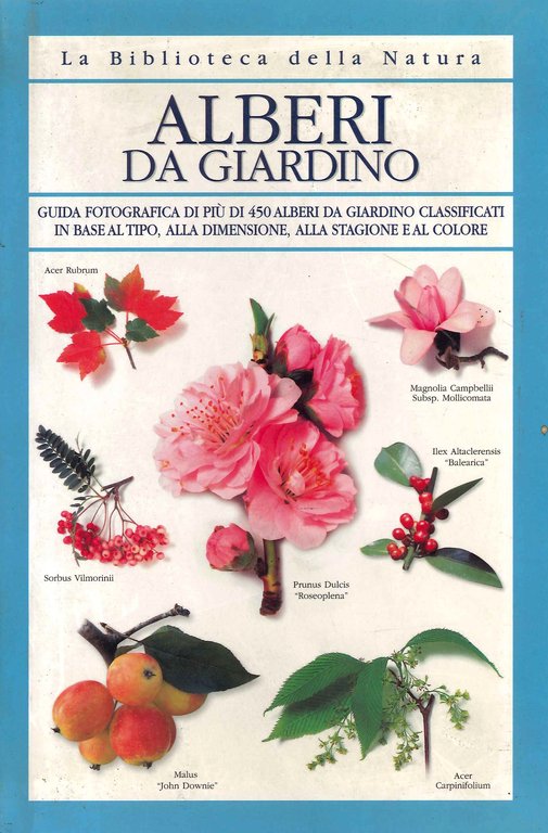 Alberi da giardino. Guida fotografica di più di 450 alberi da giardino classificati in base al tipo, alla dimensione