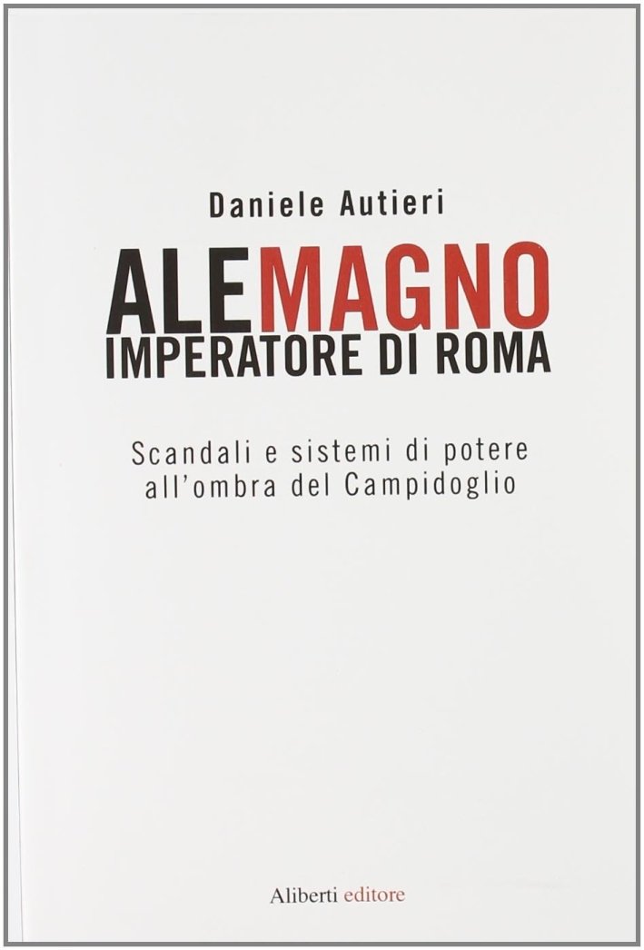Alemagno imperatore di Roma. Scandali e sistemi di potere all'ombra …