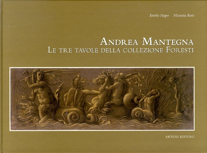Andrea Mantegna. Le tre tavole della collezione Foresti