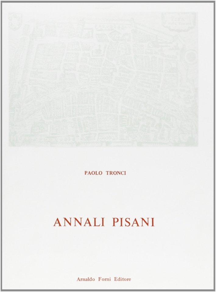 Annali Pisani Seguitati Fino all'Anno 1839 da Valtancoli Montazio e …