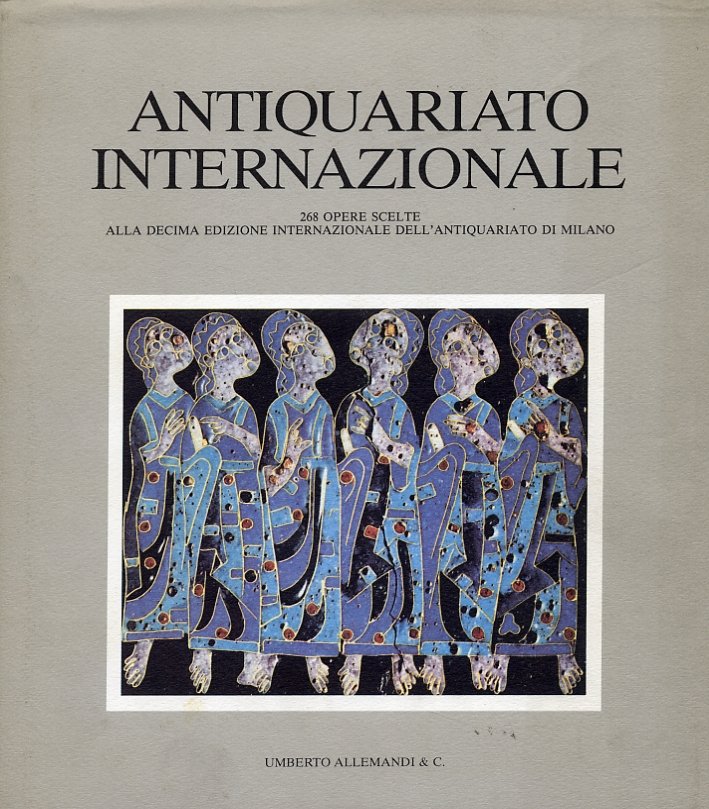 Antiquariato Internazionale. 268 Opere Scelte all'Internazionale dell'Antiquariato di Milano. [Edizione … | Immagine principale