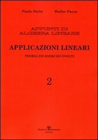 Appunti di algebra lineare. Vol. 2: Applicazioni lineari. Teoria ed …