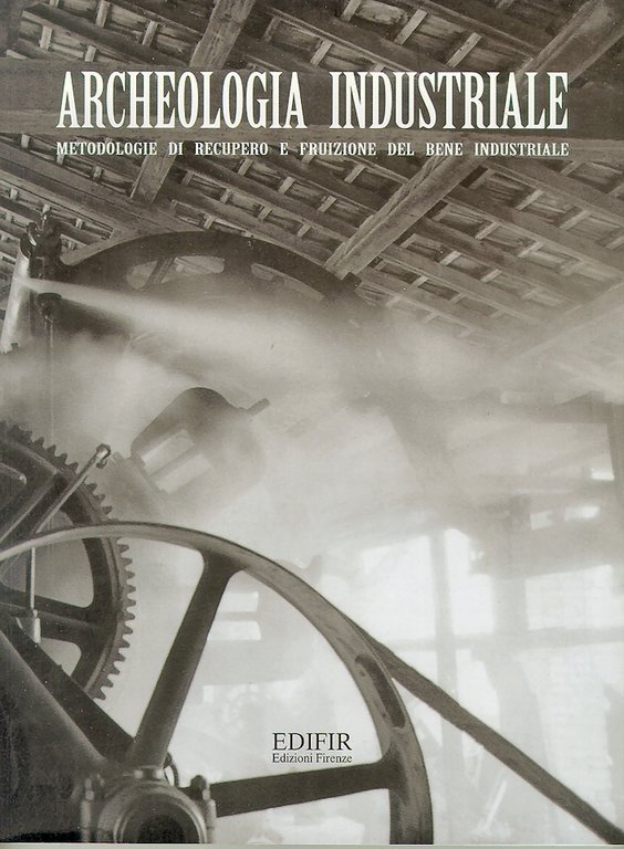 Archeologia industriale. Metodologie di recupero e fruizione del bene industriale