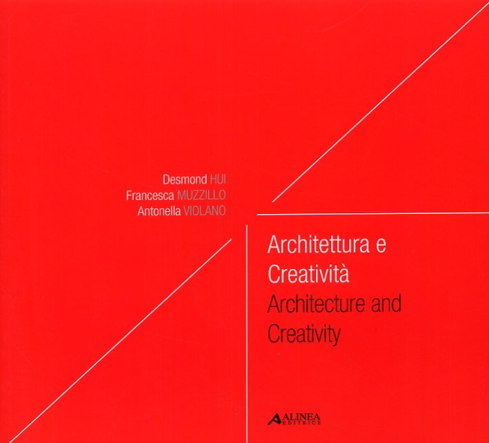 Architettura e Creatività. Architecture and Creativity, Firenze, Alinea Editrice, 2008