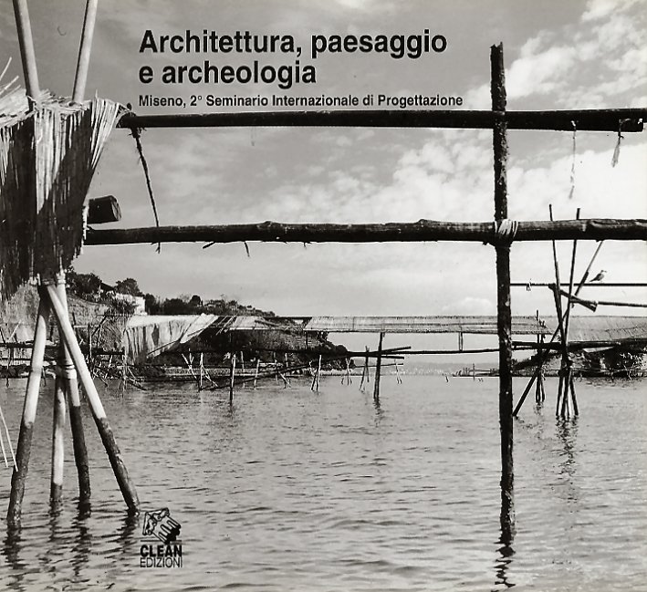 Architettura, paesaggio e archeologia. Miseno, 2° Seminario Internazionale di Progettazione