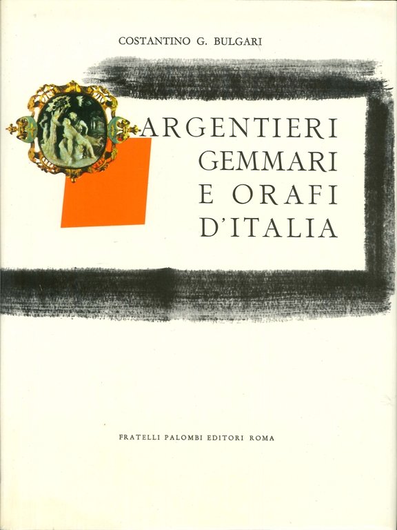 Argentieri Gemmari e Orafi d'Italia. Parte Prima (in due tomi) …