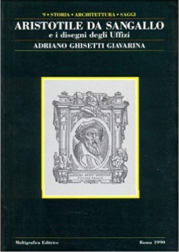 Aristotile da Sangallo e i disegni degli Uffizi, Roma, Bonsignori …