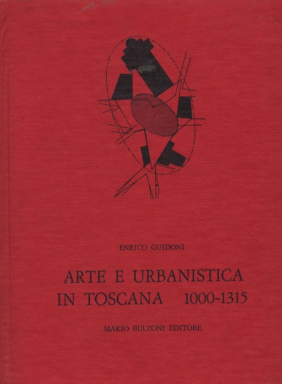 Arte e urbanistica in Toscana 1000-1315. [Prima edizione]