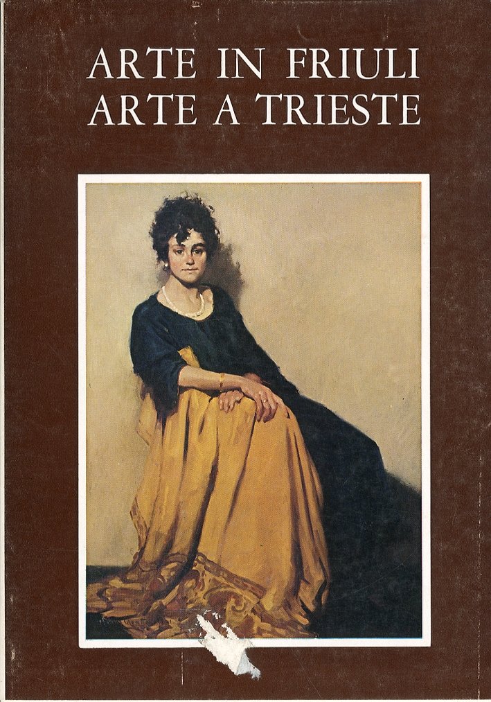 Arte in Friuli. Arte a Trieste. Vol. 2