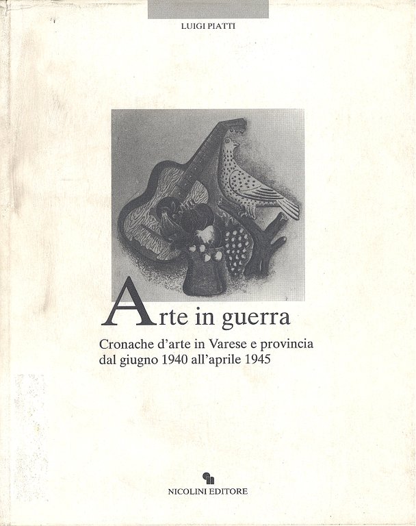 Arte in guerra. Cronache d'arte in Varese e provincia dal giugno 1940 all'aprile 1945