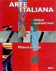 Arte italiana. Ultimi quarant'anni. Pittura iconica
