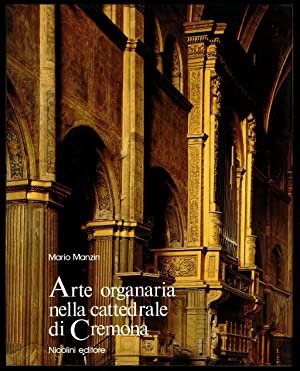 Arte Organaria nella Cattedrale di Cremona, Gavirate, Nicolini Editore, 1985