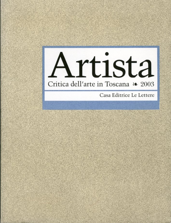 Artista. Critica dell'arte in Toscana. 15/2003, Firenze, Le Lettere, 2004