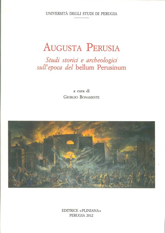 Augusta Perusia. Studi Storici e Archeologici sull'Epoca del Bellum Perusinum