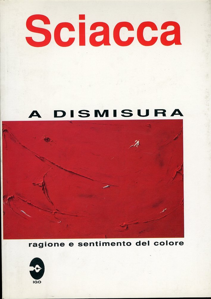 Augusto Sciacca. A dismisura. Ragione e sentimento del colore