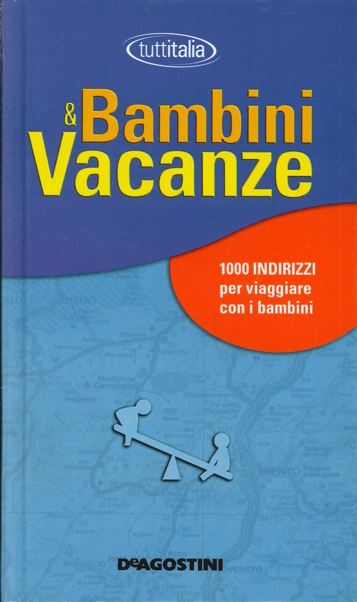 Bambini e vacanze. 1000 indirizzi per viaggiare con i bambini