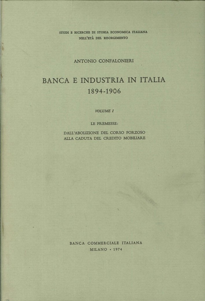 Banca e Industria in Italia. 1894-1906. I. Le Premesse. dall'Abolizione …
