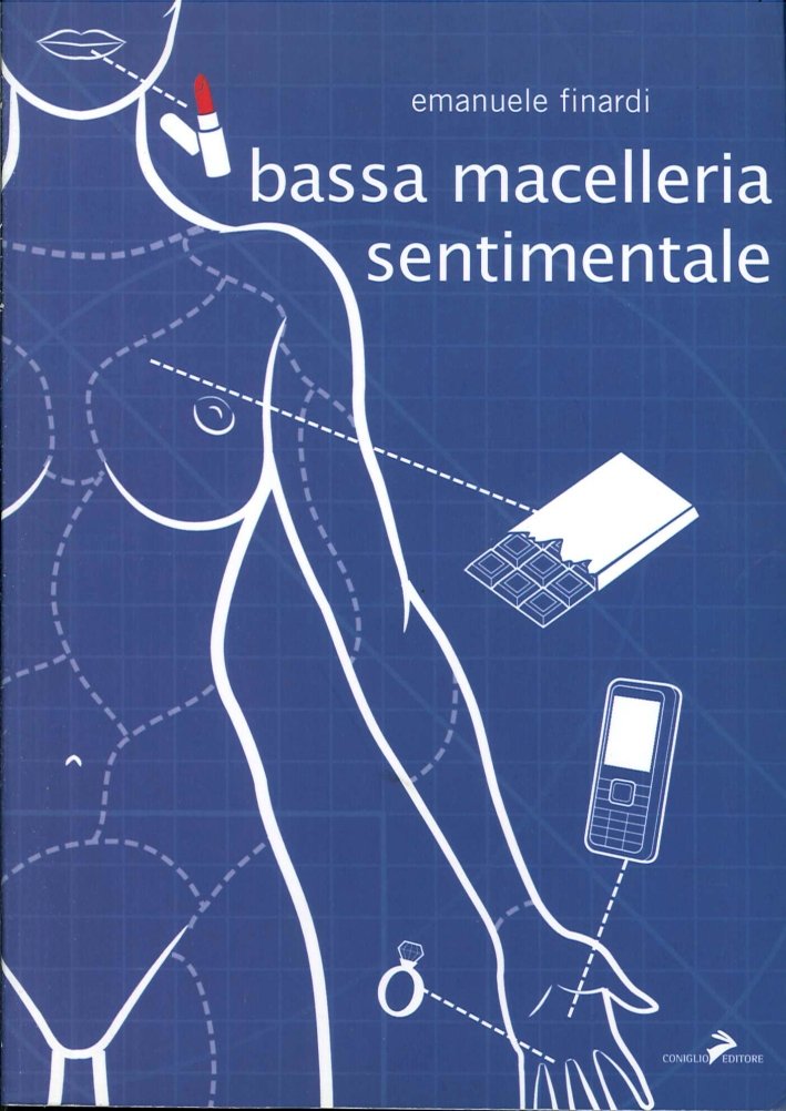 Bassa macelleria sentimentale, Roma, Coniglio Editore, 2009