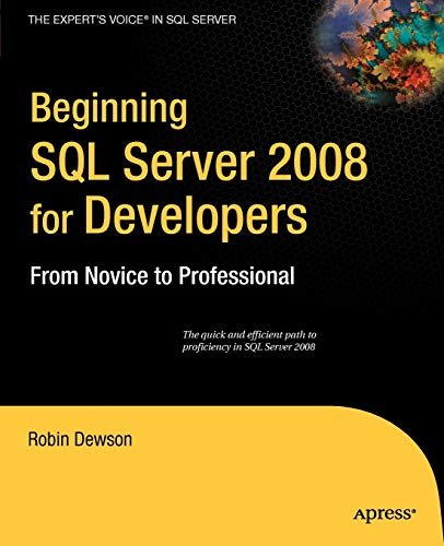 Beginning Sql Server 2008 For Developers: From Novice To Professional