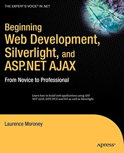 Beginning Web Development, Silverlight, and Asp.net Ajax: From Novice To …