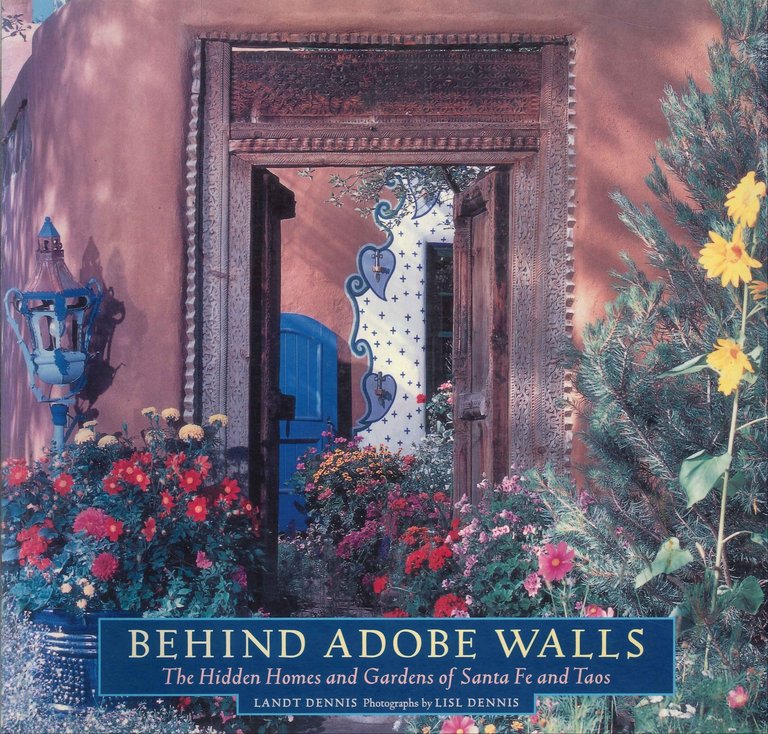 Behind Adobe Walls: The Hidden Homes and Gardens of Santa Fe and Taos