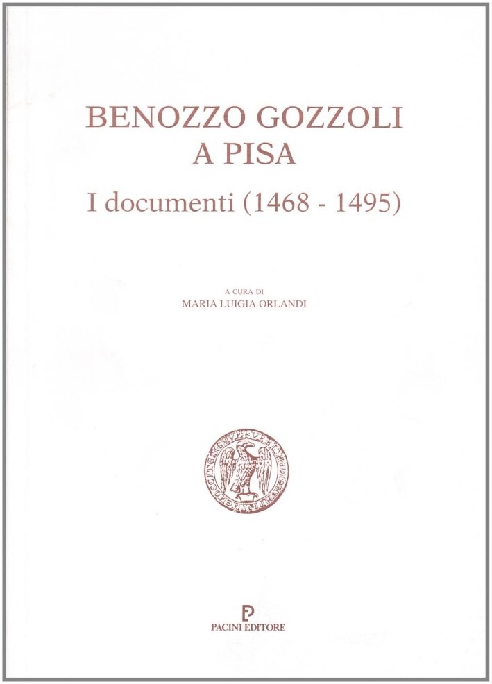 Benozzo Gozzoli a Pisa. I documenti, 1468-1495