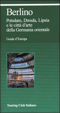 Berlino. Potsdam, Dresda, Lipsia e le città d'arte della Germania …