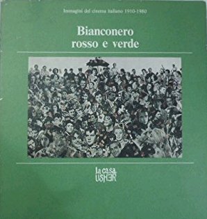 Bianconero Rosso e Verde. Immagini del Cinema Italiano 1910-1980, Firenze, …