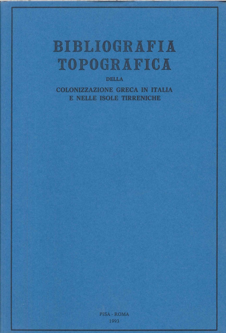 Bibliografia topografica della colonizzazione greca in Italia e nelle isole …