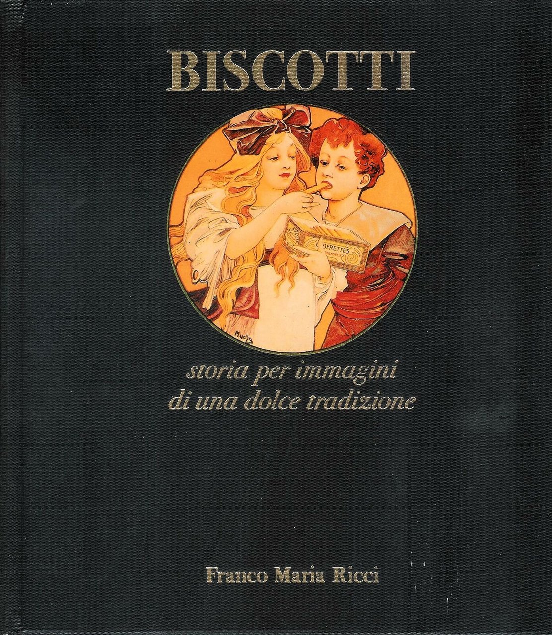 Biscotti. Storia per immagini di una dolce tradizione.