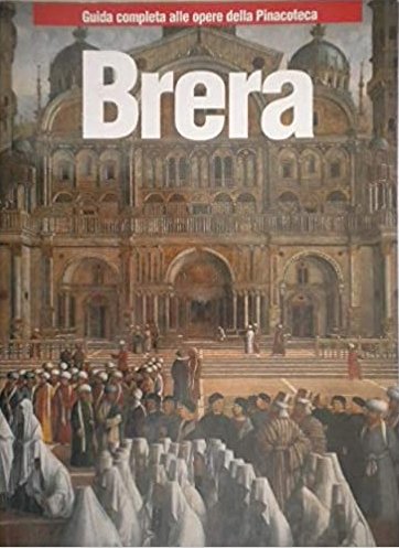Brera. Guida Completa alle Opere della Pinacoteca, Antella, Scala Group, …