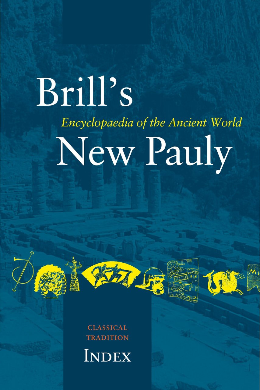 Brill's New Pauly: Encyclopaedia of the Ancient World. Classical Tradition. …