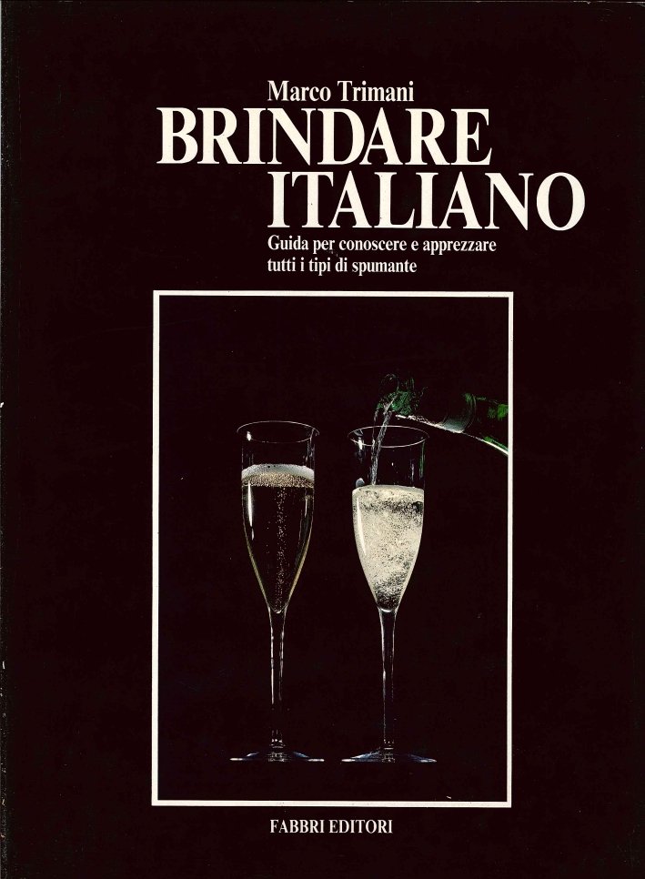 Brindare Italiano. Guida per Conoscere e Apprezzare Tutti i Tipi …