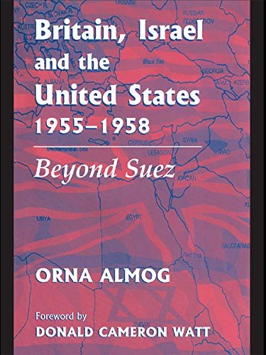 Britain, Israel and the United States, 1955-1958: Beyond Suez