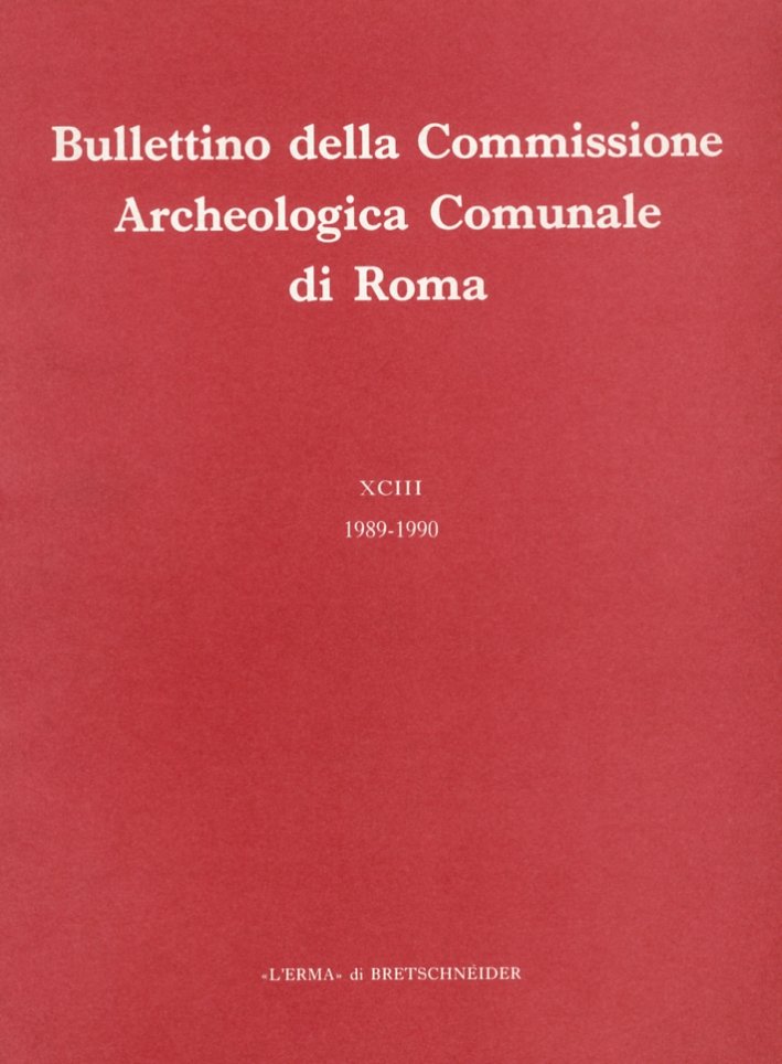 Bullettino della Commissione Archeologica Comunale di Roma. XCIII.2/1989-1990