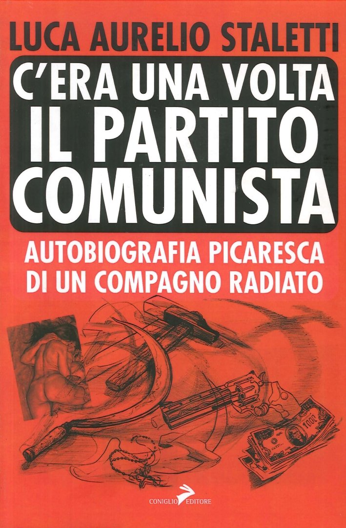 C'era una volta il partito comunista. Autobiografia picaresca di un …