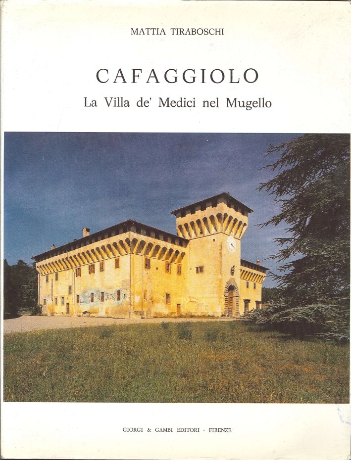 Cafaggiolo. La Villa de' Medici nel Mugello