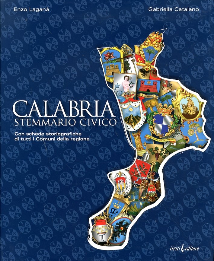 Calabria. Stemmario Civico. Con Schede Storiografiche di Tutti i Comuni …