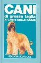 Cani di grossa taglia. Atlante delle razze