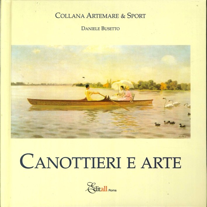 Canottieri e Arte, Roma, Editall, 2002