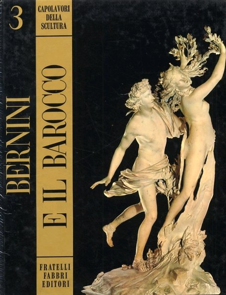 Capolavori della Scultura. Bernini e il Barocco. Volume 3