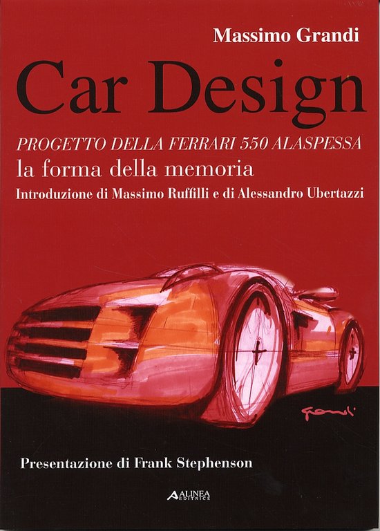 Car Design. La forma della memoria. Progetto della Ferrari 550 Alaspessa