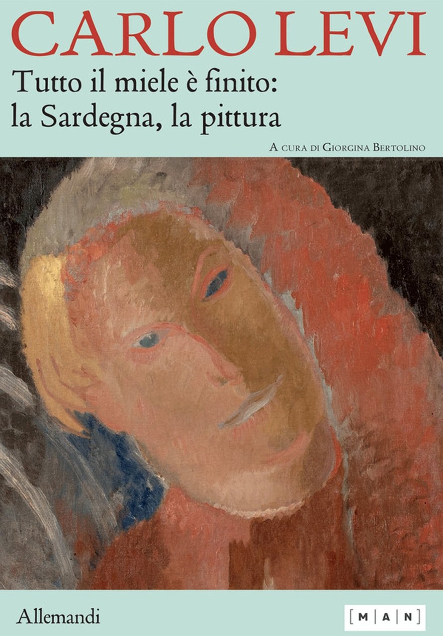 Carlo Levi. Tutto il miele è finito: la Sardegna, la …