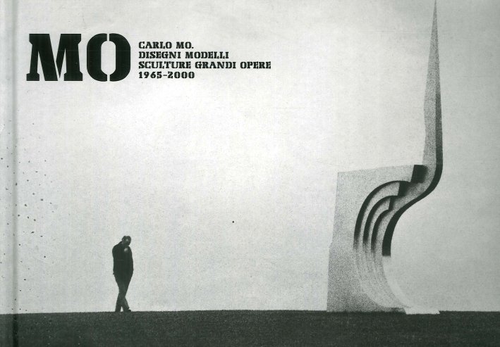 Carlo Mo. Disegni Modelli Sculture Grandi Opere. 1965-2000