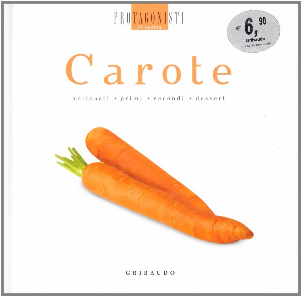 Carote, Milano, Edizioni Gribaudo, 2008